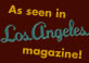 As Seen in LA Magazine!